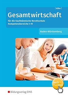 Gesamtwirtschaft/WiSo  Kompetenzbereiche I-IV: für die kaufmännische Berufsschule in Baden-Württemberg: Schülerband