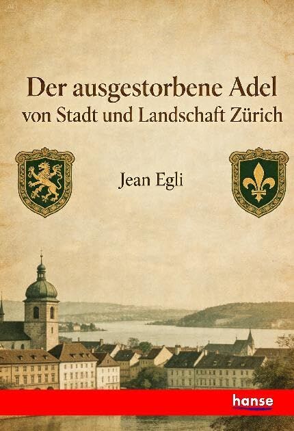 Der ausgestorbene Adel von Stadt und Landschaft Zürich
