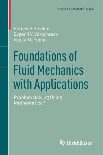 Foundations of Fluid Mechanics with Applications: Problem Solving Using Mathematica® (Modern Birkhäuser Classics)