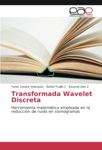 Transformada Wavelet Discreta: Herramienta matemática empleada en la reducción de ruido en sismogramas