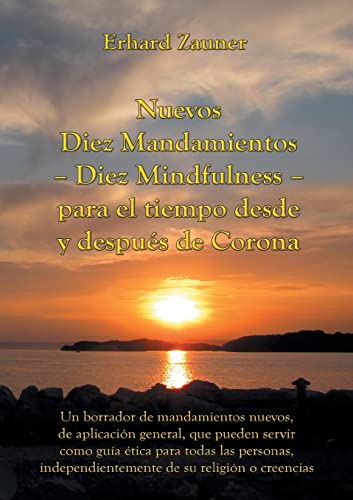 Nuevos Diez Mandamientos - Diez Mindfulness - para el tiempo desde y después de Corona: Un borrador de mandamientos nuevos, de aplicación general, que ... independientemente de su religión o creencias