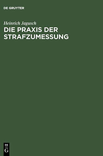 Die Praxis der Strafzumessung: systematische Darstellung der Strafzumessungsgründe anhand der höchstrichterlichen Rechtsprechung