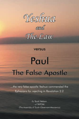 Yeshua and The Law vs Paul The False Apostle: ...the very false apostle Yeshua commended the Ephesians for rejecting in Revelation 2:2