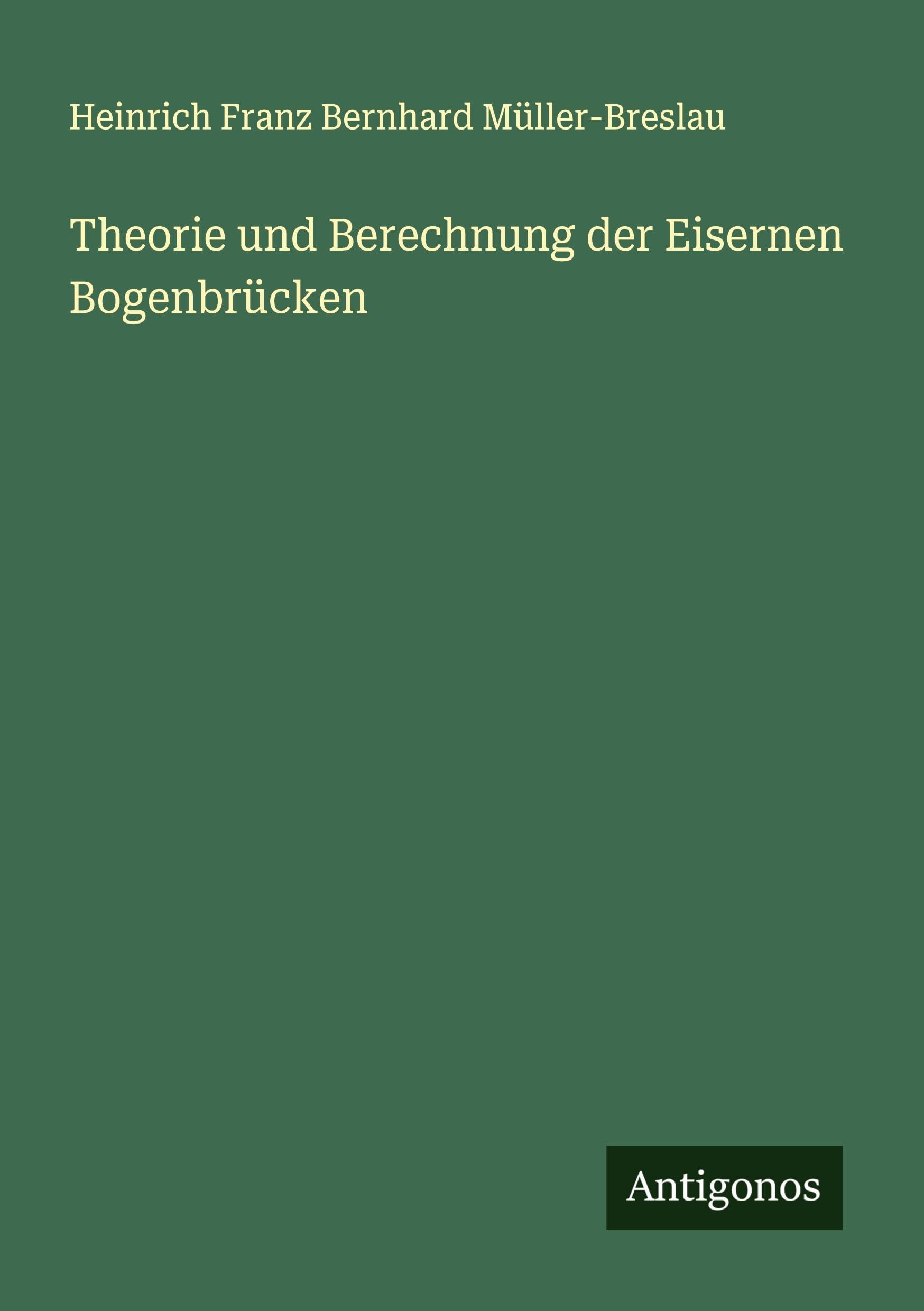 Theorie und Berechnung der Eisernen Bogenbrücken