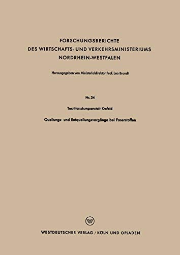 Quellungs- und Entquellungsvorgänge bei Faserstoffen: Hrsg.: Textilforschungsanstalt Krefeld (Forschungsberichte des Wirtschafts- und Verkehrsministeriums Nordrhein-Westfalen, 34, Band 34)