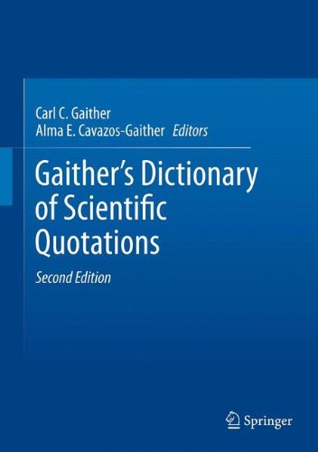 Gaither's Dictionary of Scientific Quotations: A Collection of Approximately 27,000 Quotations Pertaining to Archaeology, Architecture, Astronomy, ... Technology, Theory, Universe, and Zoology