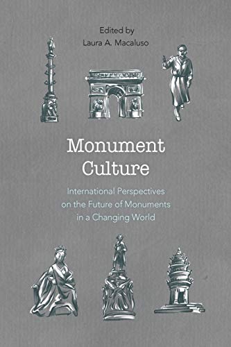 Monument Culture: International Perspectives on the Future of Monuments in a Changing World (American Association for State and Local History)