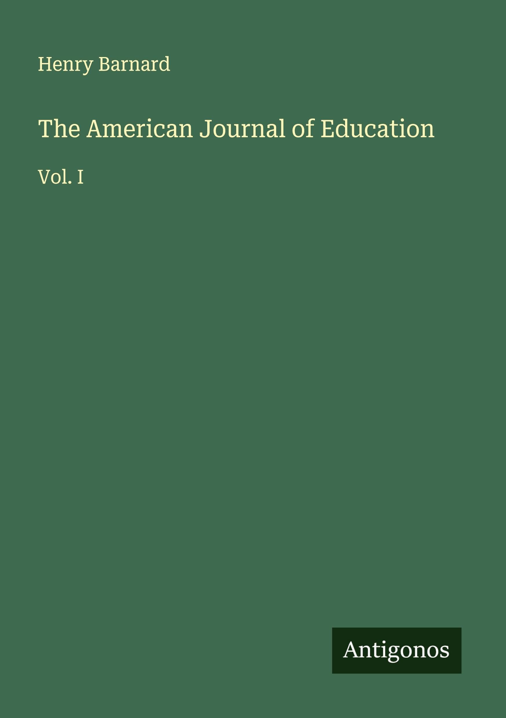 The American Journal of Education: Vol. I