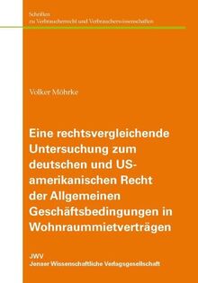 Eine rechtsvergleichende Untersuchung zum deutschen und US-amerikanischen Recht der Allgemeinen Geschäftsbedingungen in Wohnraummietverträgen: Unter ... und Verbraucherwissenschaften)