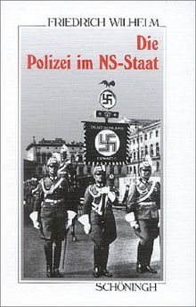 Die Polizei im NS-Staat: Die Geschichte ihrer Organisation im Überblick