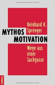 Mythos Motivation: Wege aus einer Sackgasse
