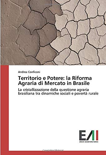 Territorio e Potere: la Riforma Agraria di Mercato in Brasile: La cristallizzazione della questione agraria brasiliana tra dinamiche sociali e povertà rurale
