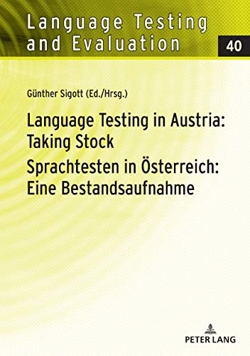 Language Testing in Austria: Taking Stock/Sprachtesten in Österreich: Eine Bestandsaufnahme (Language Testing and Evaluation, Band 40)