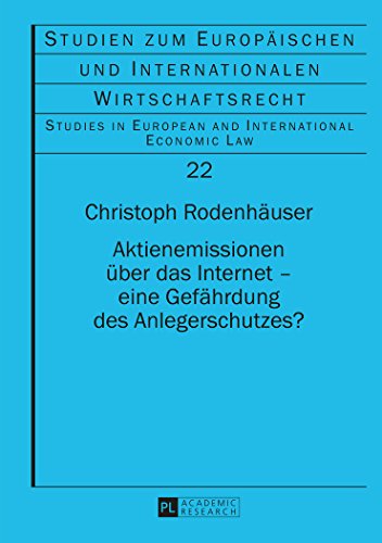 Aktienemissionen über das Internet - eine Gefährdung des Anlegerschutzes? (Studien zum Europäischen und Internationalen Wirtschaftsrecht / Studies in European and International Economic Law)