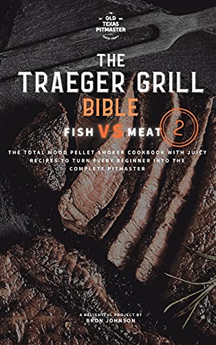 Bron Johnson The Traeger Grill Bible, Fish Vs Meat Vol. 2