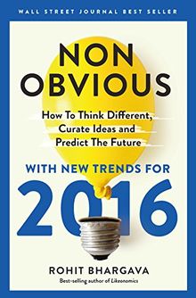 Non-Obvious 2016 Edition: How to Think Different, Curate Ideas & Predict the Future (Non-Obvious Trends)