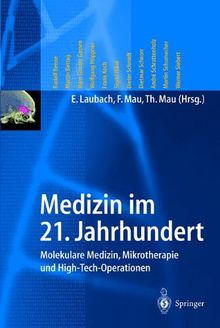 Medizin im 21. Jahrhundert: Molekulare Medizin, Mikrotherapie und High-Tech-Operationen