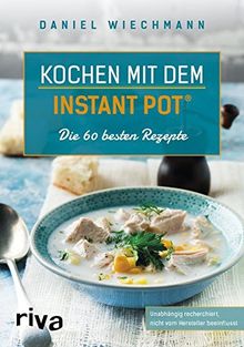 Kochen mit dem Instant Pot®: Die 60 besten Rezepte