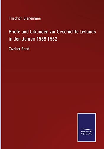 Briefe und Urkunden zur Geschichte Livlands in den Jahren 1558-1562: Zweiter Band