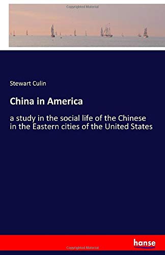 China in America: a study in the social life of the Chinese in the Eastern cities of the United States
