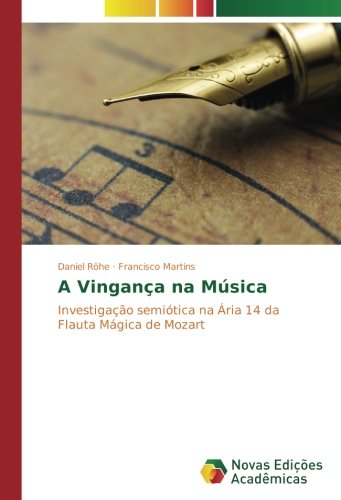 A Vingança na Música: Investigação semiótica na Ária 14 da Flauta Mágica de Mozart