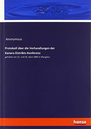 Protokoll über die Verhandlungen der Kanara-Distrikts-Konferenz: gehalten am 23. und 26. April 1889 in Mangalur