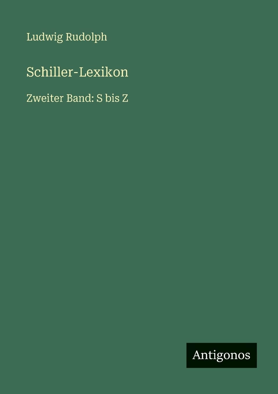 Schiller-Lexikon: Zweiter Band: S bis Z