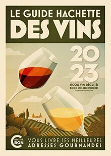 Le guide Hachette des vins : sélection 2023 : 35.000 vins dégustés, 8.000 vins sélectionnés