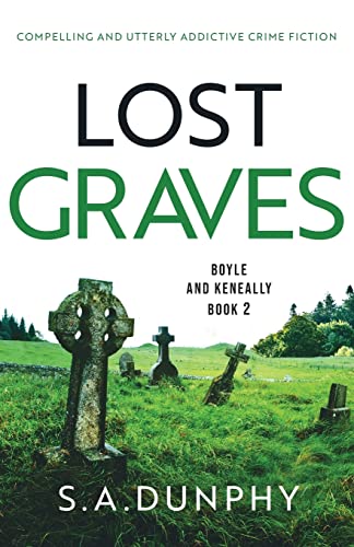 Lost Graves: Compelling and utterly addictive crime fiction (Boyle & Keneally, Band 2)