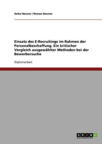 E-Recruiting in der Personalbeschaffung. Ein kritischer Vergleich ausgewählter Methoden bei der Bewerbersuche
