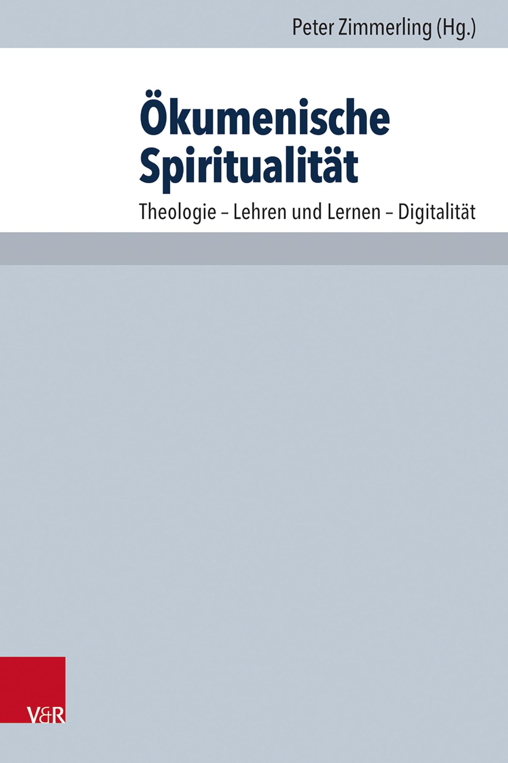 Ökumenische Spiritualität: Theologie - Lehren und Lernen - Digitalität (Arbeiten zur Pastoraltheologie, Liturgik und Hymnologie (Band 078))