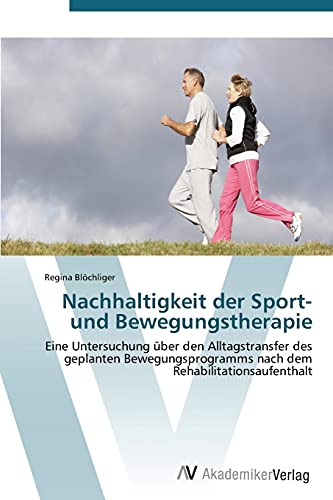 Nachhaltigkeit der Sport- und Bewegungstherapie: Eine Untersuchung über den Alltagstransfer des geplanten Bewegungsprogramms nach dem Rehabilitationsaufenthalt