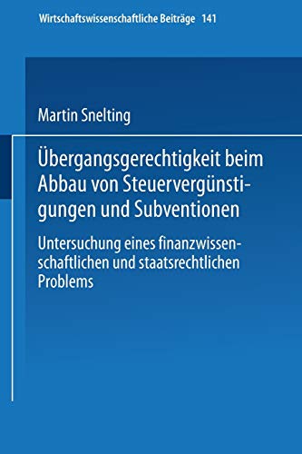Übergangsgerechtigkeit beim Abbau von Steuervergünstigungen und Subventionen. Untersuchung eines finanzwissenschaftlichen und staatsrechtlichen ... Beiträge, 141, Band 141)