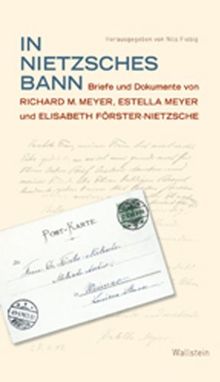 In Nietzsches Bann: Briefe und Dokumente von Richard M. Meyer, Estella Meyer und Elisabeth Förster-Nietzsche