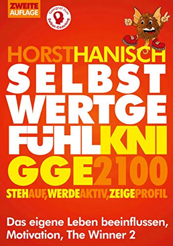 Selbstwertgefühl Knigge 2100: Steh auf! Werde aktiv! Zeige Profil! Das eigene Leben beeinflussen, Motivation, The Winner 2