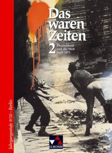 Das waren Zeiten - Berlin: Das waren Zeiten. 9./10. Jahrgangsstufe. Berlin: Deutschland und die Welt nach 1871: 2