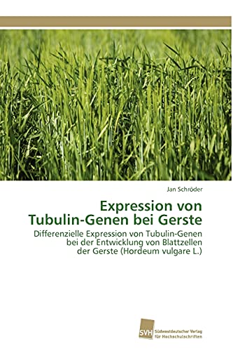 Expression von Tubulin-Genen bei Gerste: Differenzielle Expression von Tubulin-Genen bei der Entwicklung von Blattzellen der Gerste (Hordeum vulgare L.)