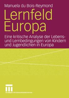 Lernfeld Europa: Eine kritische Analyse der Lebens- und Lernbedingungen von Kindern und Jugendlichen in Europa