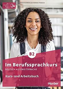 Im Berufssprachkurs B2: Deutsch als Zweitsprache / Kurs- und Arbeitsbuch plus interaktive Version