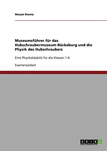 Museumsführer für das Hubschraubermuseum Bückeburg und die Physik des Hubschraubers: Eine Physikdidaktik für die Klassen 1-4