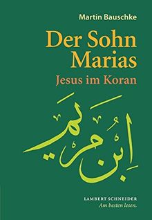 Der Sohn Marias: Jesus im Koran