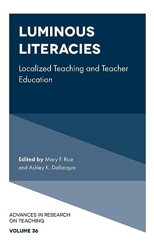Luminous Literacies: Localized Teaching and Teacher Education (Advances in Research on Teaching, Band 36)