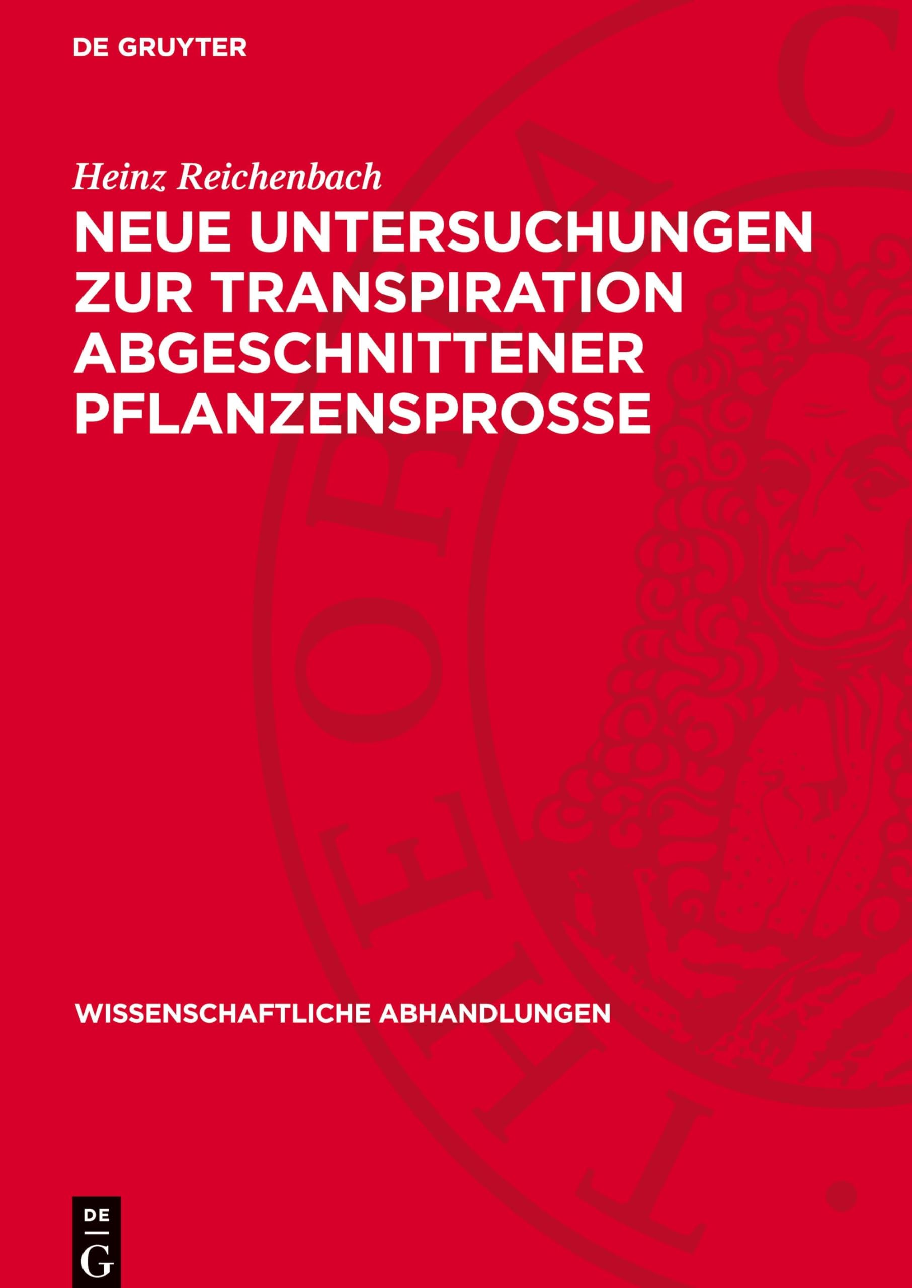 Neue Untersuchungen zur Transpiration abgeschnittener Pflanzensprosse: Ein Beitrag zu den physiologischen Grundlagen der Anwelkmethode von Arland (Wissenschaftliche Abhandlungen, 39)