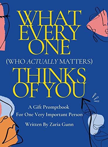 What Everyone (Who Actually Matters) Thinks of You: A Confidence Boosting Fill-In-The-Blank Promptbook For One Very Important Person