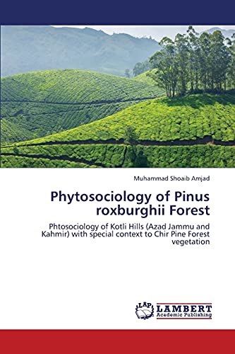Phytosociology of Pinus roxburghii Forest: Phtosociology of Kotli Hills (Azad Jammu and Kahmir) with special context to Chir Pine Forest vegetation