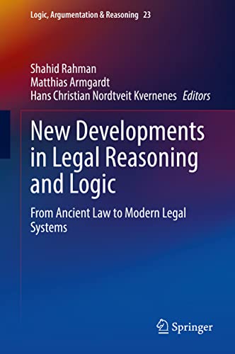 New Developments in Legal Reasoning and Logic: From Ancient Law to Modern Legal Systems (Logic, Argumentation & Reasoning, 23, Band 23)