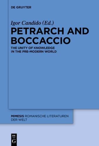 Petrarch and Boccaccio: The Unity of Knowledge in the Pre-modern World (mimesis, Band 61)