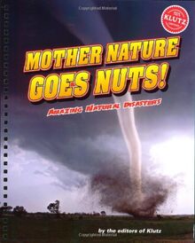 Mother Nature Gone Nuts (Amazing Natural Disasters)