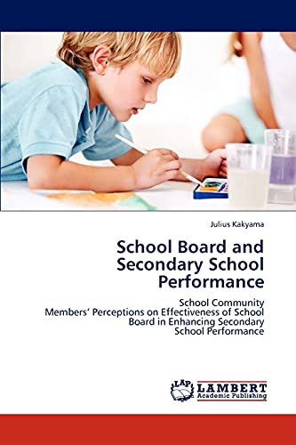 School Board and Secondary School Performance: School Community Members’ Perceptions on Effectiveness of School Board in Enhancing Secondary School Performance