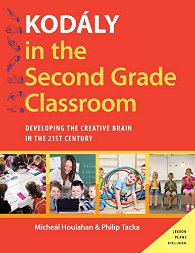 Kodály in the Second Grade Classroom: Developing the Creative Brain in the 21st Century (Kodály Today Handbook)